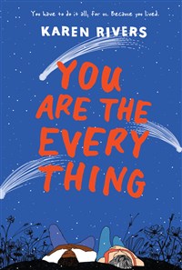 Blog Tour Stop & Giveaway for Karen Rivers’s YOU ARE THE EVERYTHING!
